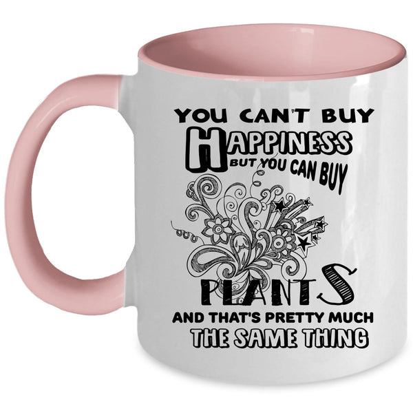 You Can Buy Plants Coffee Mug, You Can't Buy Happiness Accent Mug