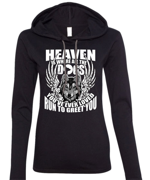 Heaven Is Where All The Dogs T Shirt, Run To Greet You T Shirt (Anvil Ladies Ringspun Hooded)