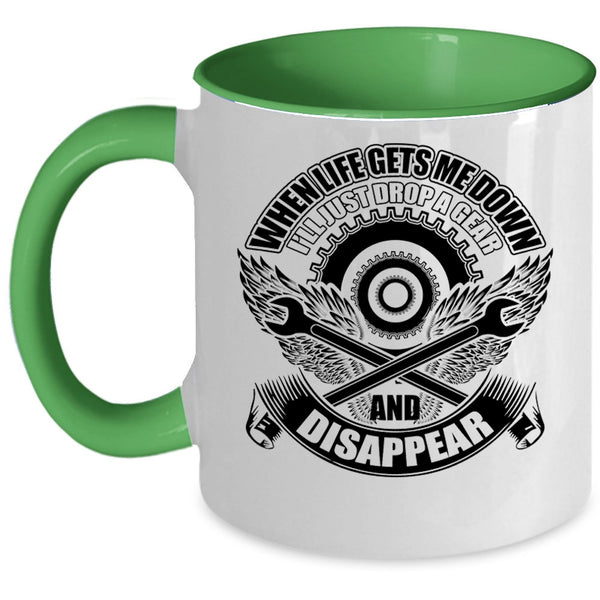 I'll Just Drop A Gear And Disappear Coffee Mug, When Life Gets Me Down Accent Mug