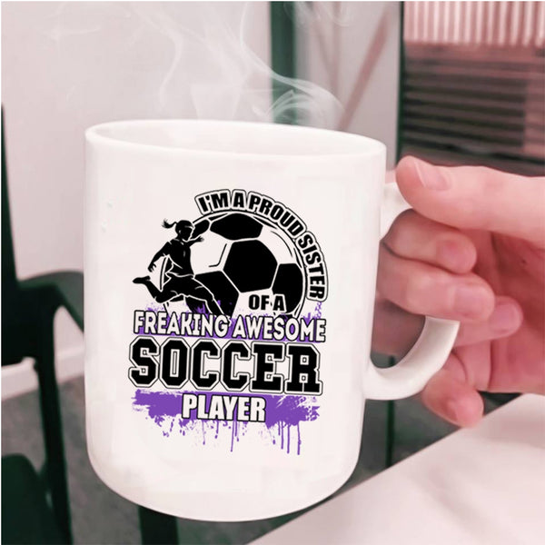 Cute Sister Coffee Mug, I'm A Proud Sister Of A Soccer Player Cup