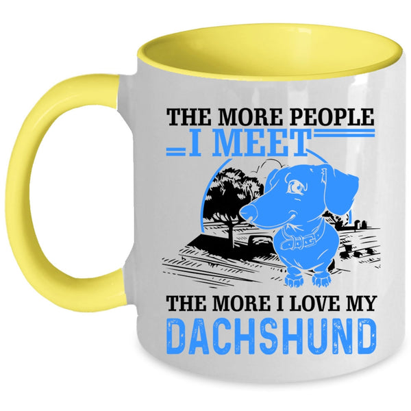 I Love My Dachshund Coffee Mug, The More People I Meet Accent Mug
