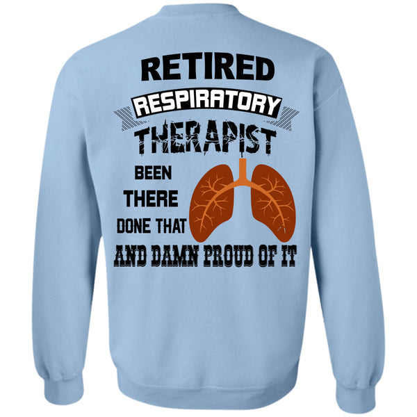 Being A Doctor T Shirt, Retired Respiratory Therapist Been There Done That Sweatshirt