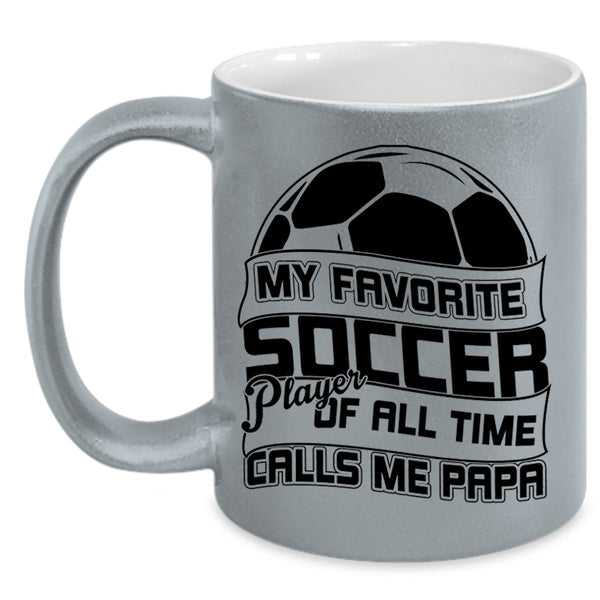 Calls Me Papa Coffee Mug, My Favorite Soccer Player Accent Mug