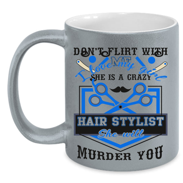 She Is A Crazy Hair Stylist Coffee Mug, I Love My Girl Accent Mug