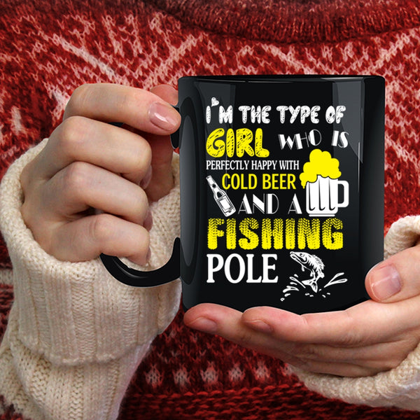 I'm The Type Of Girl Coffee Mug, Happy With Cold Beer And A Fishing Pole Coffee Cup