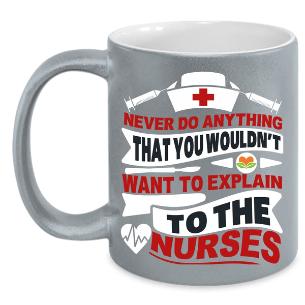 Never Do Anything Coffee Mug, Explain To The Nurses Coffee Cup