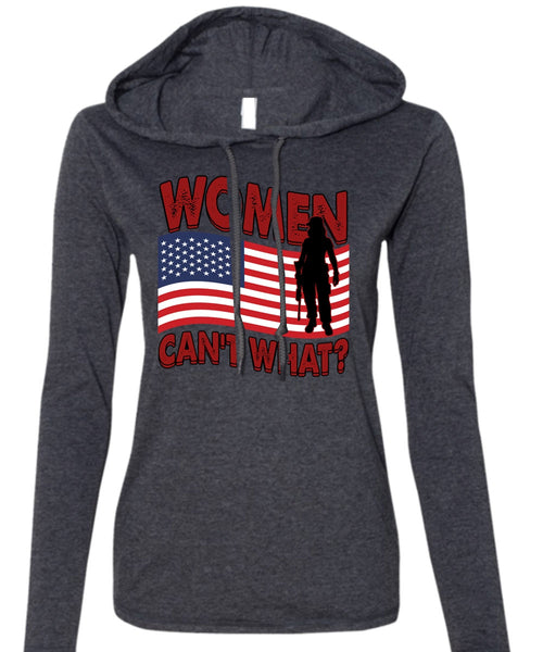 Women Can't What T Shirt, Being A Veteran T Shirt (Anvil Ladies Ringspun Hooded)