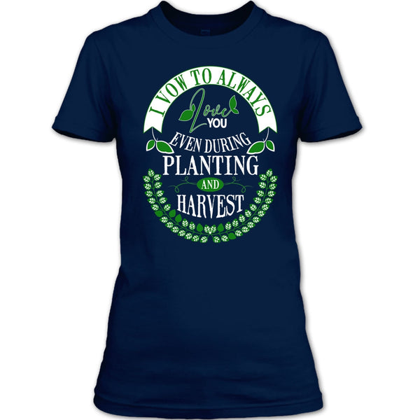 I Vow To Always Love You T Shirt, Even During Planting T Shirt