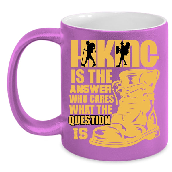 Hiking Is The Answer Who Cares Coffee Mug, Awesome Hiking Coffee Cup