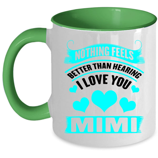 Mimi Coffee Mug, Nothing Feels Better Than Hearing I Love You Accent Mug