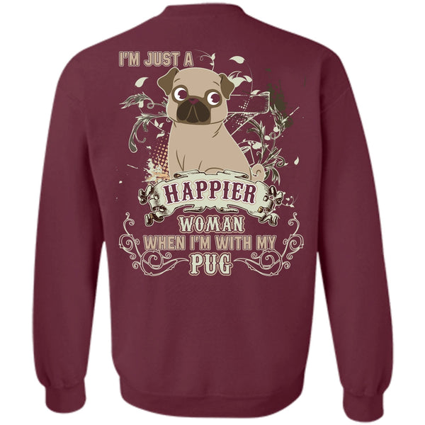 I'm Just A Happier Woman T Shirt, I Love Pug Sweatshirt