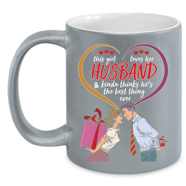 This Girl Loves Her Husband Coffee Mug, He's The Best Thing Ever Coffee Cup