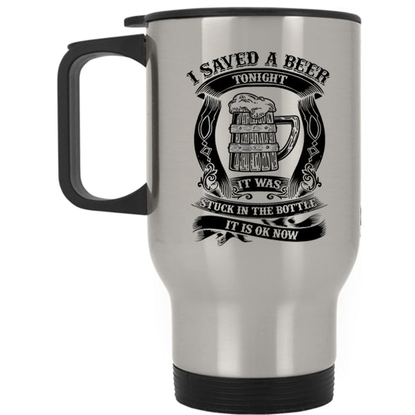 Funny Drinking Beer Travel Mug, I Saved A Beer Tonight Mug