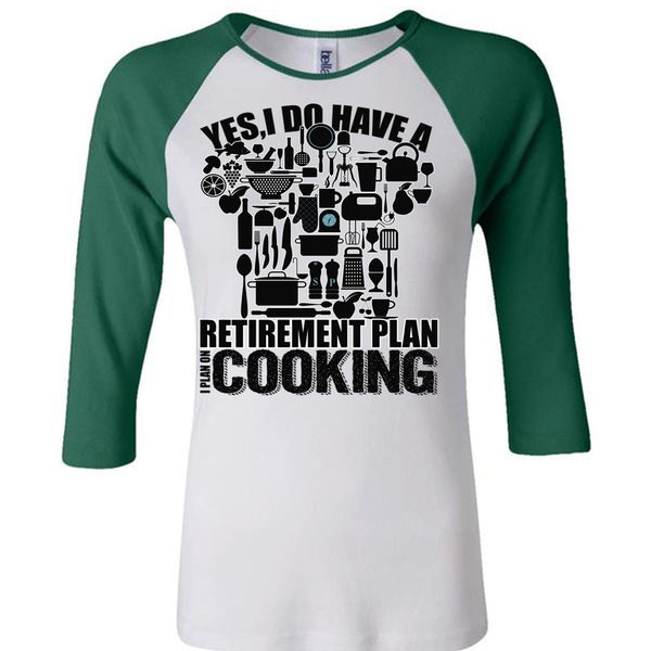 I Do Have A Retirement Plan T Shirt, I Love Cooking T Shirt, Awesome T-Shirts