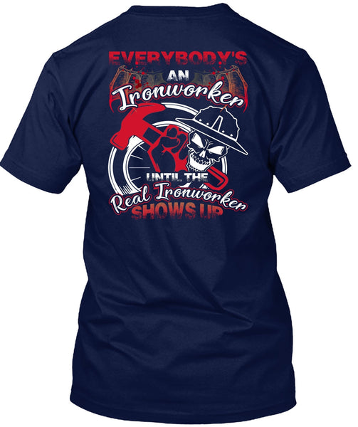 Everybody's An Ironworker T Shirt, Being An Ironworker T Shirt