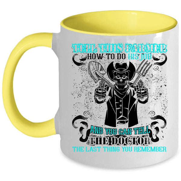 Cool Farmer Coffee Mug, Tell This Farmer How To Do His Job Accent Mug