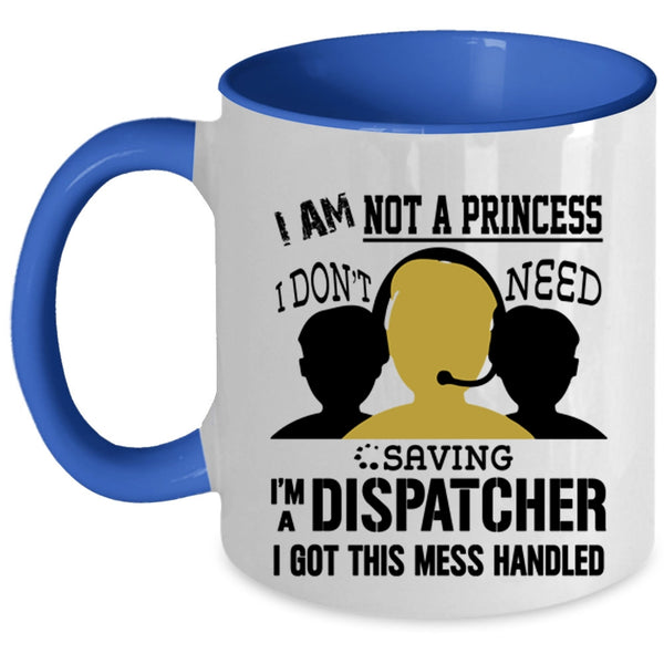 I'm A Dispatcher Coffee Mug, I Am Not A Princess Accent Mug