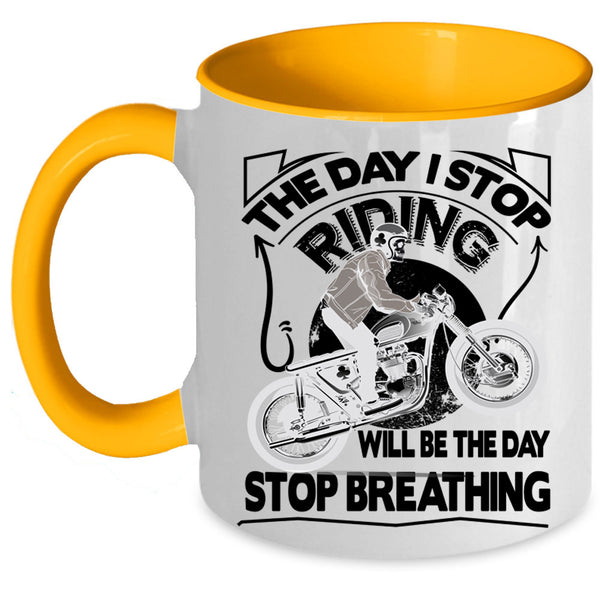 The Day Stop Breathing Coffee Mug, The Day I Stop Riding Accent Mug