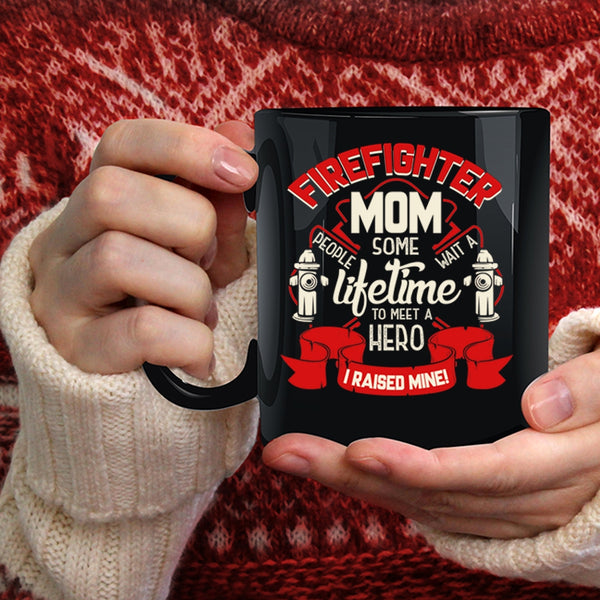 Firefighter Mom Coffee Mug, I Raise A Firefighter Mom Coffee Cup
