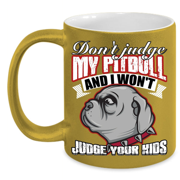 Don't Jundge My Pitbull Coffee Mug, I Won't Judge Your Kids Coffee Cup