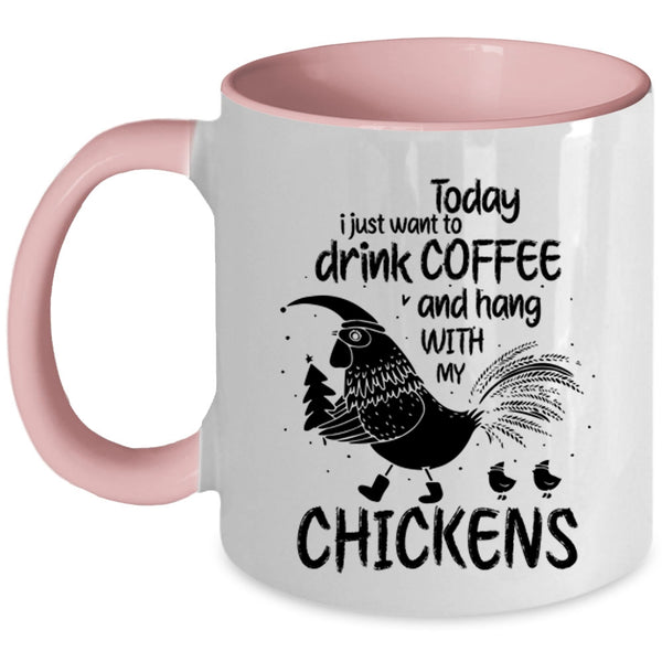 Hang With My Chickens Coffee Mug, I Just Want To Drink Coffee Accent Mug