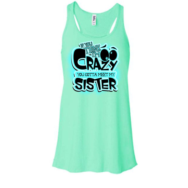If You Think I'm Crazy T Shirt, Gift For Sister Tank Top