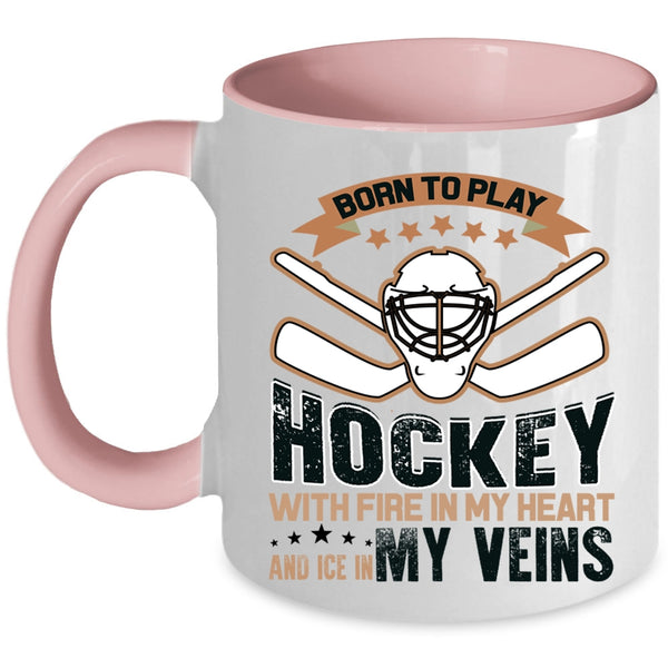 Love Hockey Coffee Mug, Born To Play Hockey With Fire In My Heart Accent Mug