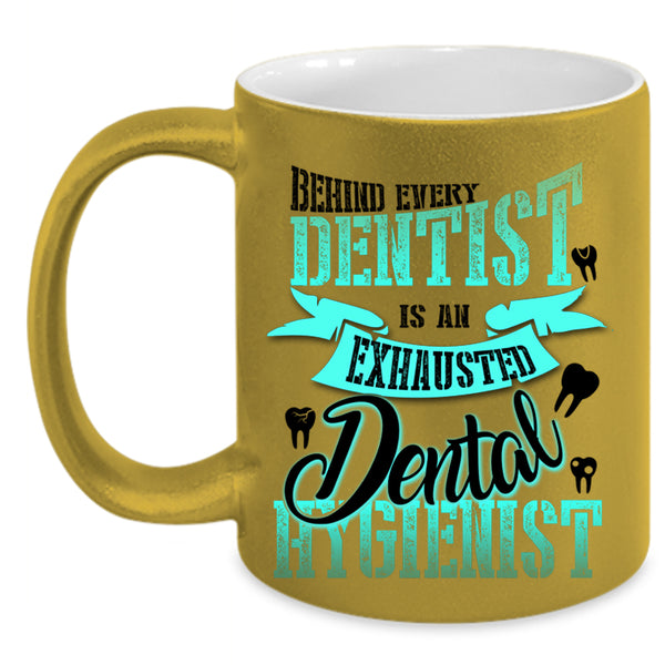 Exhausted Dental Hygienist Coffee Mug, Behind Every Dentist Accent Mug
