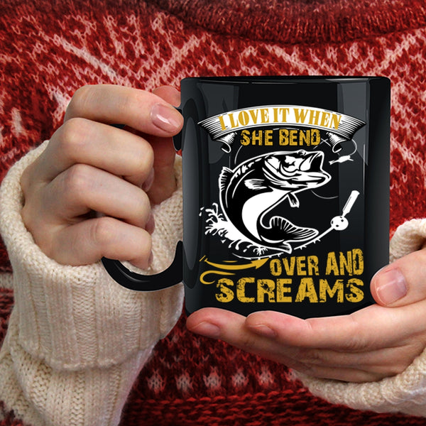 I Love It When She Bend Over And Screams Coffee Mug, Fishing Coffee Cup