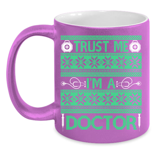 Trust Me I'm A Doctor Coffee Mug, Winter Holiday  Coffee Cup