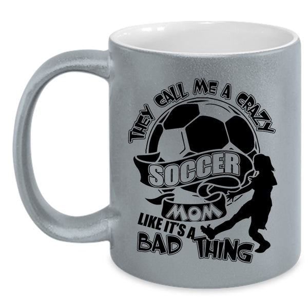 Crazy Soccer Mom Coffee Mug, They Call Me A Crazy Soccer Mom Accent Mug