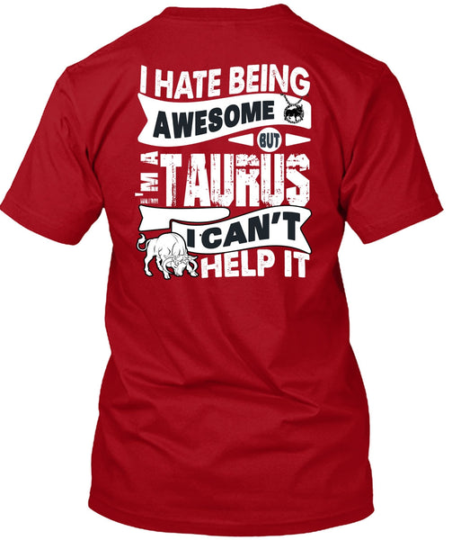 I Hate Being Awesome T Shirt, I'm A Taurus T Shirt