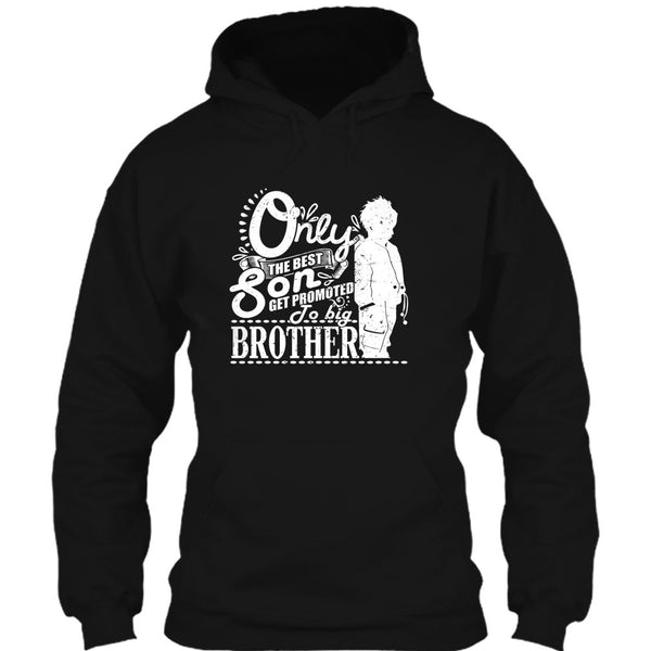 Only The Best Son T Shirt, Get Promted To Big Brother T Shirt