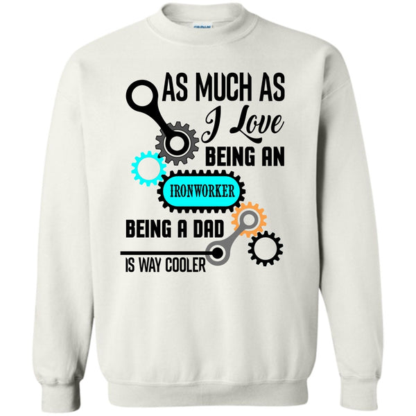 Being A Dad Is Way Cooler T Shirt, As Much As Sweatshirt