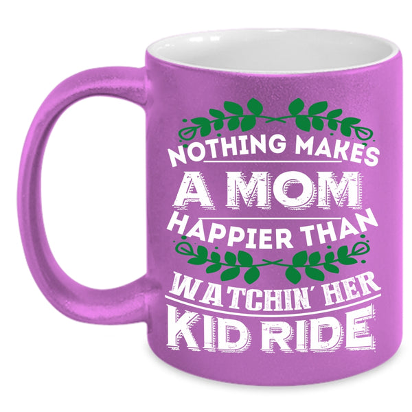 Nothing Makes A Mom Happier Coffee Mug, Watching Her Kid Ride Coffee Cup