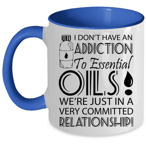 Funny Coffee Mug, I Don't Have An Addiction To Esential Oils Accent Mug
