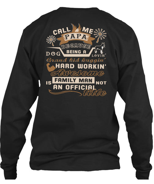 Call Me Papa Because Being A Dog Loving Grandkid T Shirt, Family Man Is Not An Official Title T Shirt