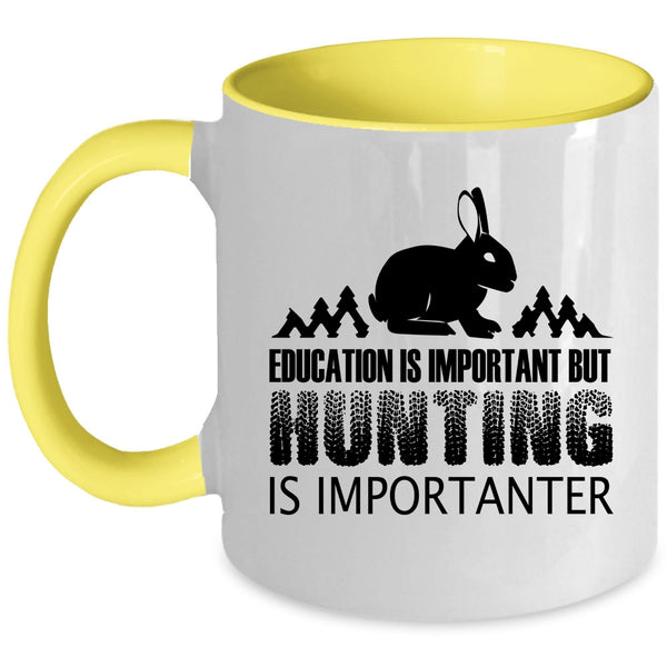 Education Is Important But Huting Is Importanter Cup