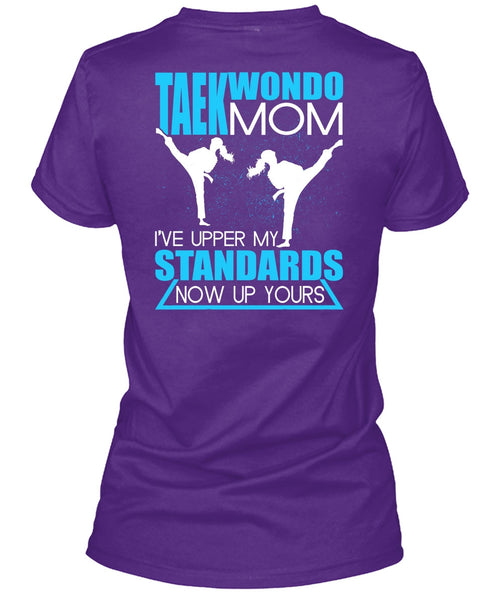 Taekwondo Mom T Shirt, I've Upper My Standards T Shirt