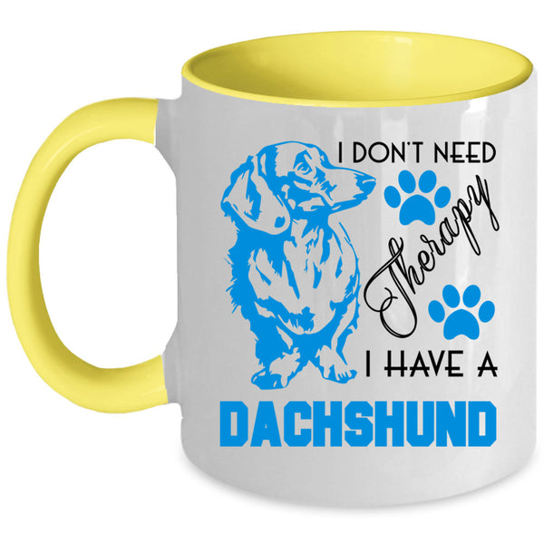 I Have A Dachshund Coffee Mug, I Don't Need Therapy Accent Mug