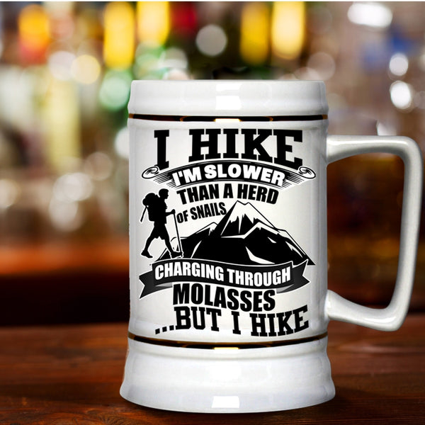 I Hike Beer Stein 22oz, I Hike I'm Slower Than A Herd Of Snails Beer Mug