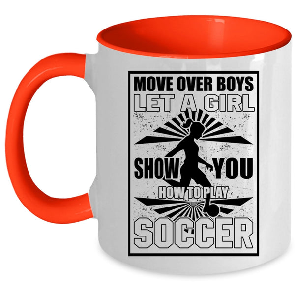 Funny Soccer Coffee Mug, Let A Girl Show You How To Play Soccer Accent Mug