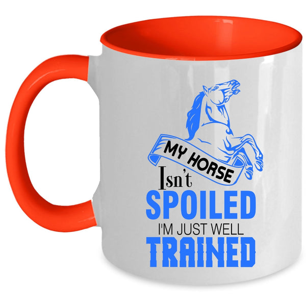 I'm Just Well Trained Coffee Mug, My Horse Isn't Spoiled Accent Mug