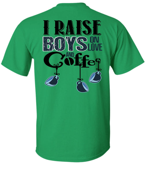 I Raise Boys On Love Ans Coffee T Shirt, I Love Coffee T Shirt