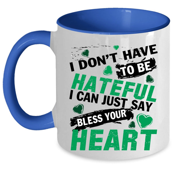 Bless Your Heart Coffee Mug, I Don't Have To Be Hateful Accent Mug