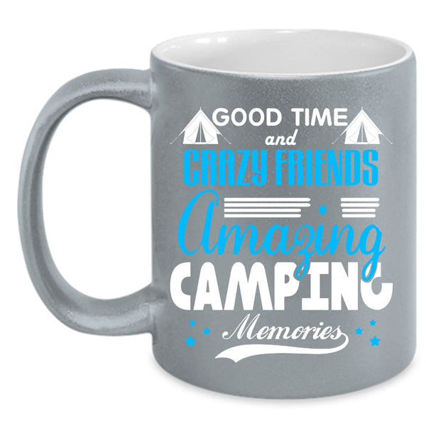 Good Time And Crazy Friends Coffee Mug, Amazing Camping Memories Coffee Cup