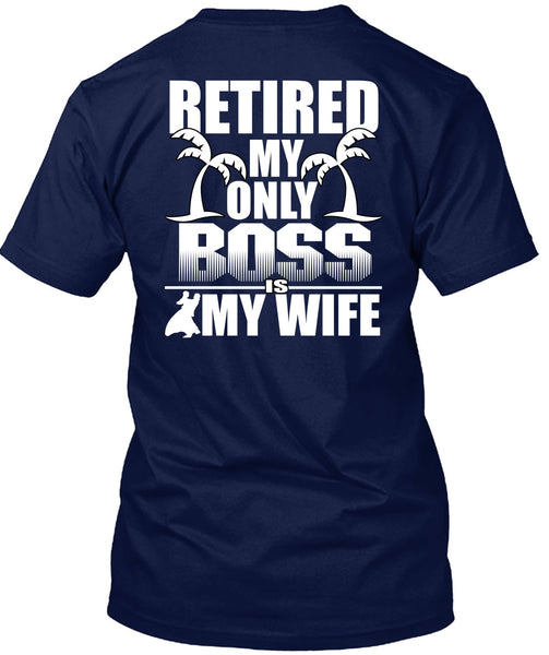 Retired My Only Boss Is My Wife T Shirt, Being A Husband T Shirt