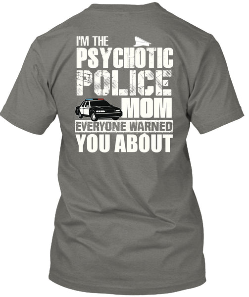 I'm The Psychotic Police Mom T Shirt, Being A Police T Shirt
