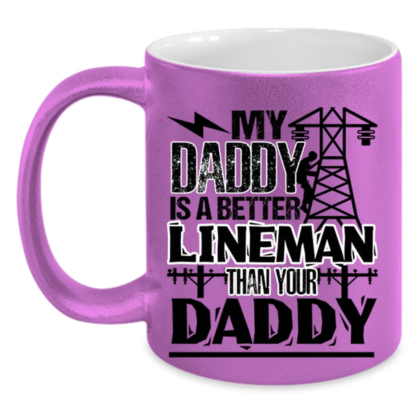 Cool Daddy Coffee Mug, My Daddy Is A Better Lineman Than Your Daddy Accent Mug
