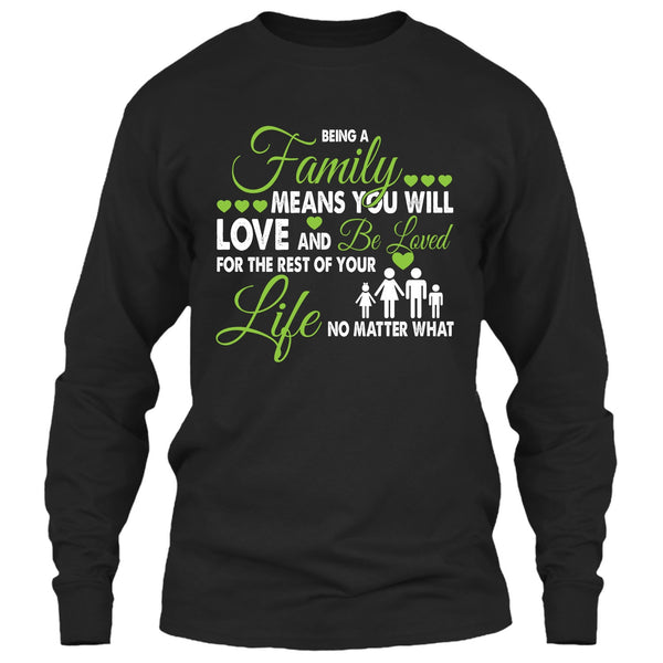 Being A Family Means You Will Love And Be Loved T Shirt, For The Rest Of Your Life No Matter What T Shirt